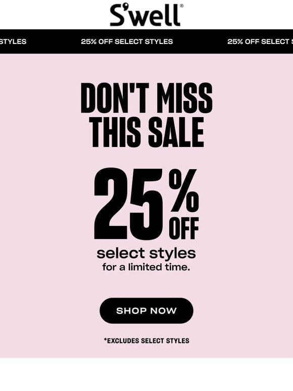 Don’t Miss Out On 25% Off Select Styles