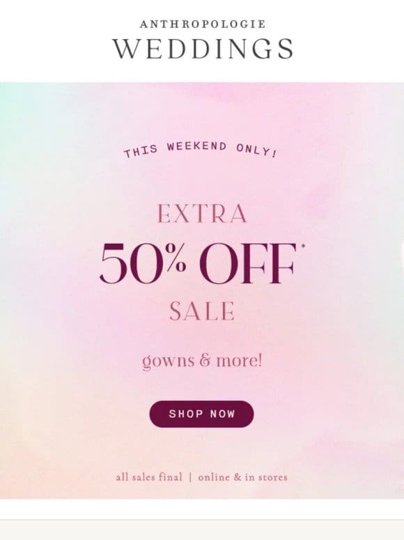 EXTRA 50% OFF SALE GOWNS & more