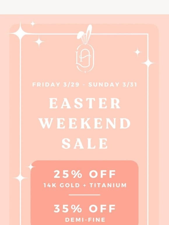 Easter Weekend Exclusive: 25-35% Off All Jewelry