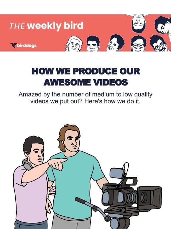 How We Produce Our Awesome Videos