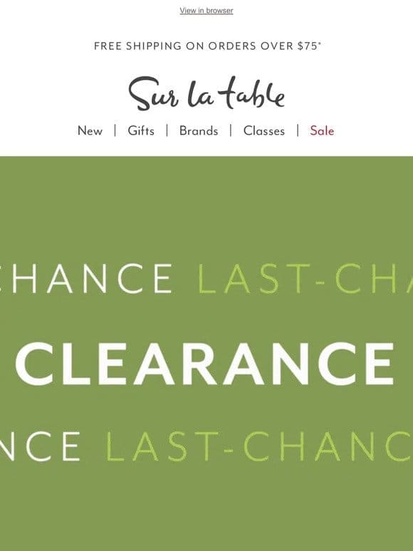 New Clearance items just added! Shop early for the best selection.