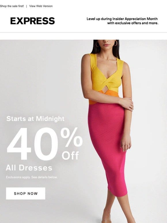 STARTS @ MIDNIGHT   40% OFF ALL DRESSES