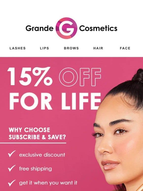 Subscribe & Save on your Grande faves! Get 15% off FOR LIFE