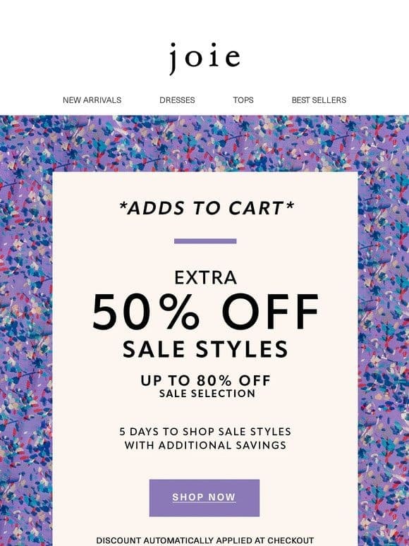 Take an additional 50% off sale items. Select styles up to 80% off