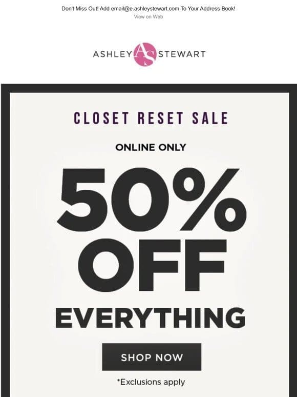 YES   50% off EVERYTHING*