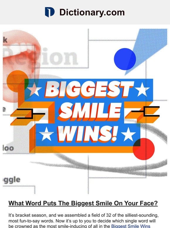 32 Silly Words. 1 Bracket. Biggest Smile Wins.