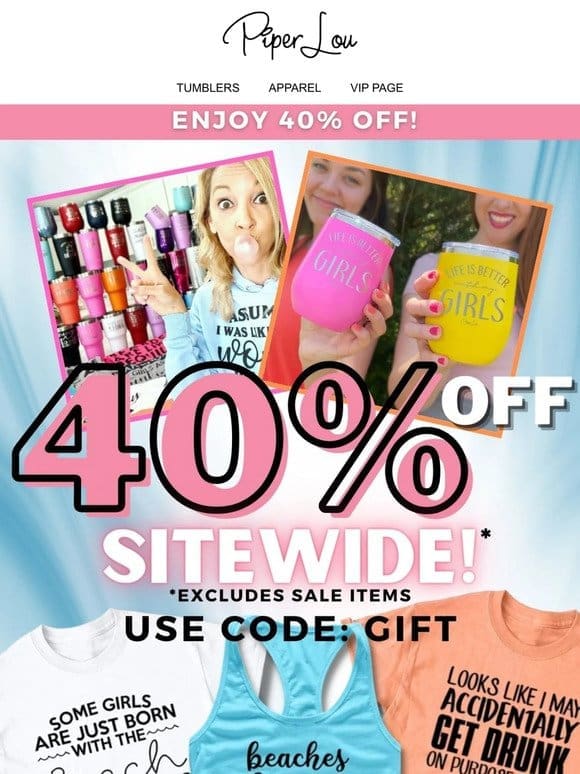 40% off ALL Regular Priced Items!