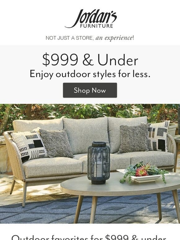 Create your outdoor space with pieces $999 & under!