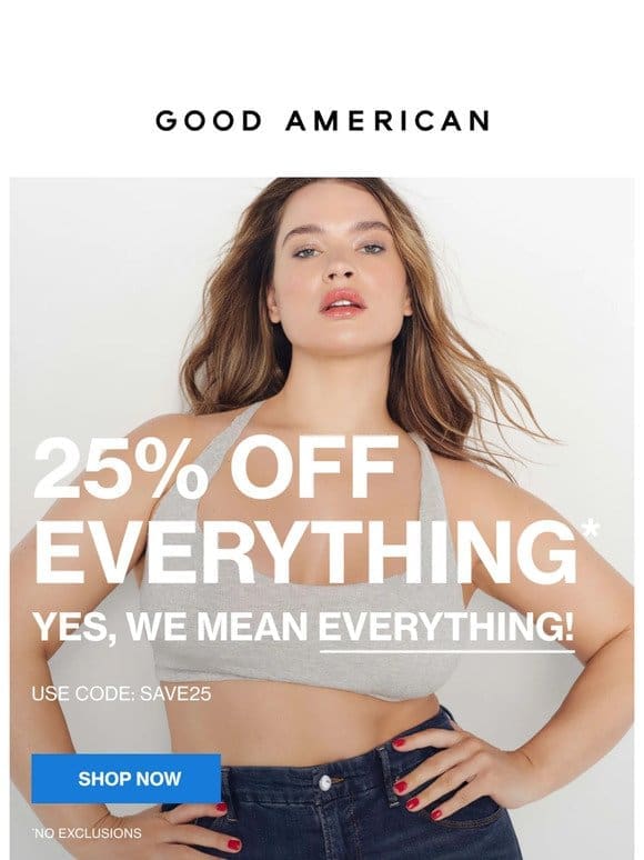 Don’t Miss Out: 25% Off EVERYTHING