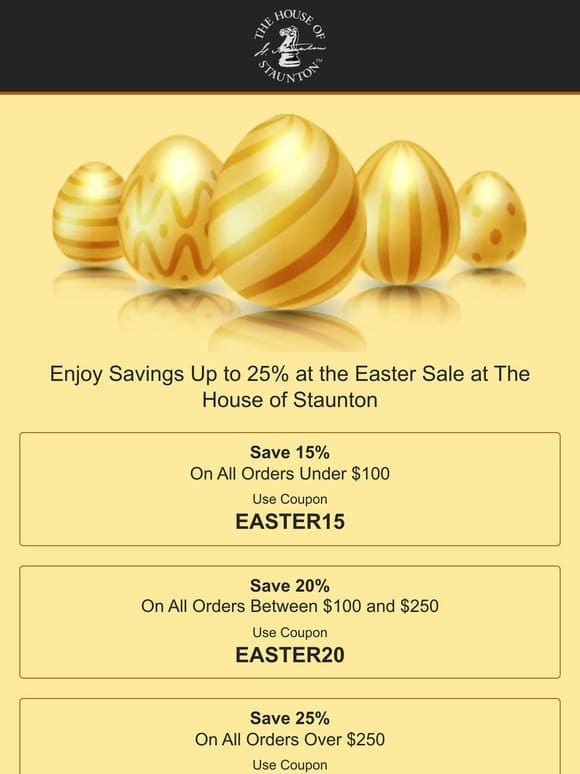 Enjoy Savings Up to 25% at the Easter Sale at The House of Staunton