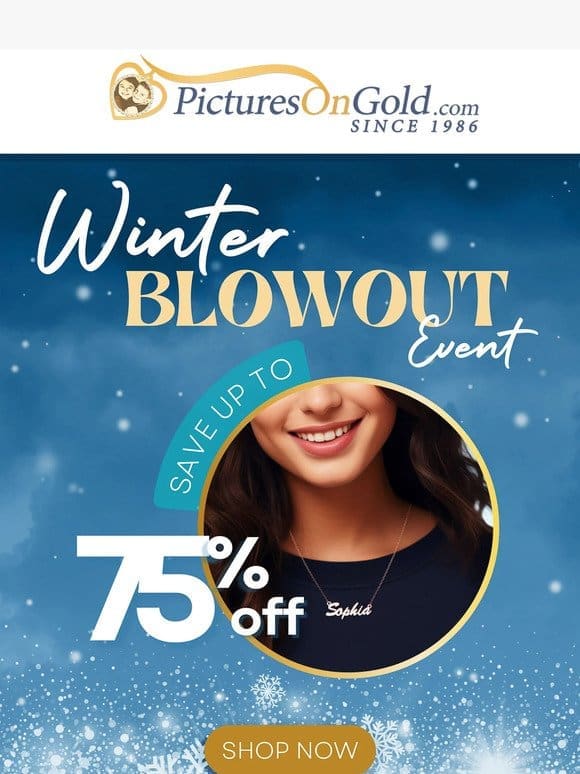 Get Up To 75% Off In Our Winter Blowout Event!