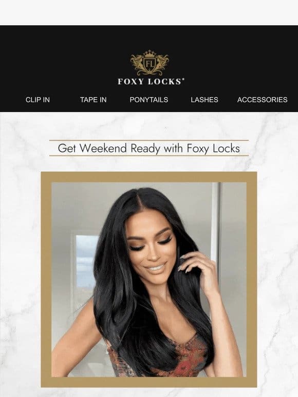 Get weekend ready with Foxy Locks!