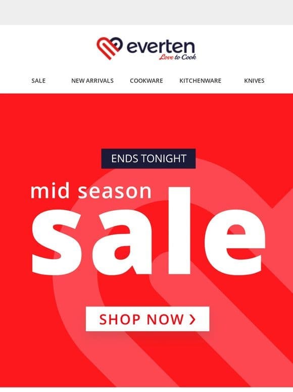 MID SEASON SALE ENDS TONIGHT!