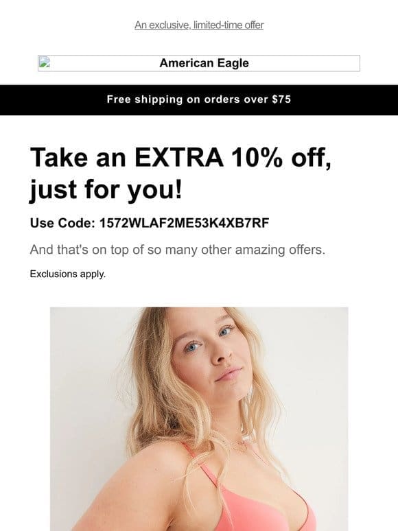 Now on sale PLUS an extra 10% off styles you’ve loved