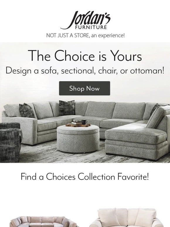 Our Choices collection fits any style or space!