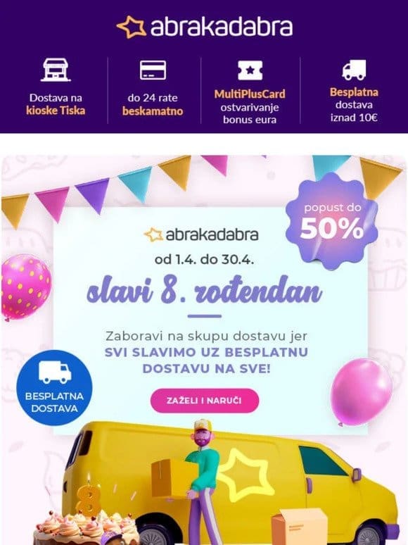 SLAVIMO ROĐENDAN: besplatna dostava na sve iznad 10 €   Zaželi i uštedi