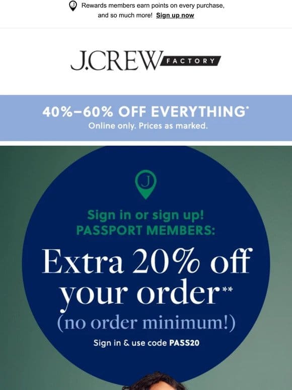 STARTING NOW: Extra 20% off for Passport members + 40% to 60% OFF EVERYTHING