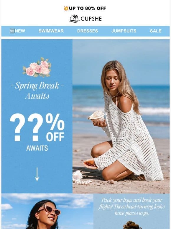 Spring Break Awaits! ??% OFF Awaits