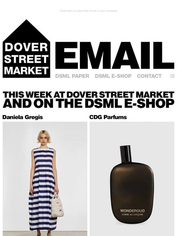 This week at Dover Street Market and on the DSML E-SHOP