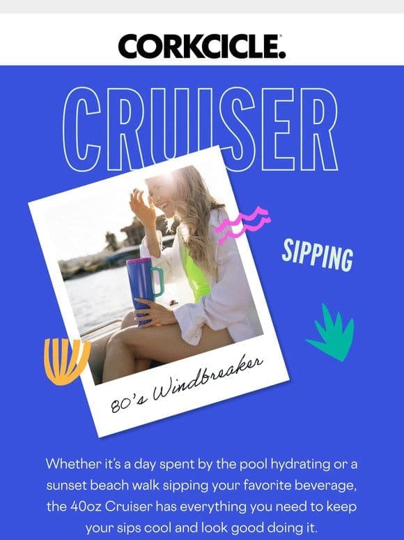 Warm-Weather Ready with Cruiser