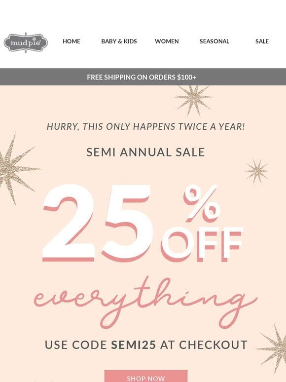 We never do this! Get 25% off EVERYTHING!
