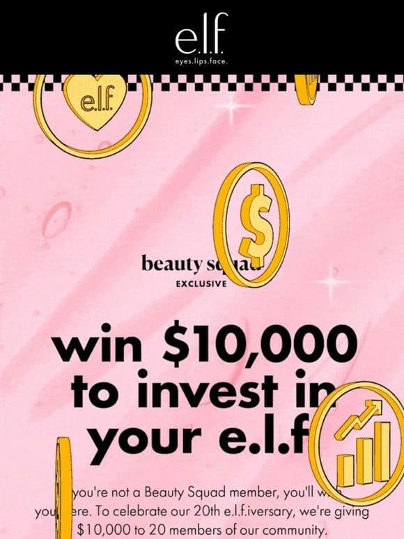 Win $10，000 to invest in your e.l.f.