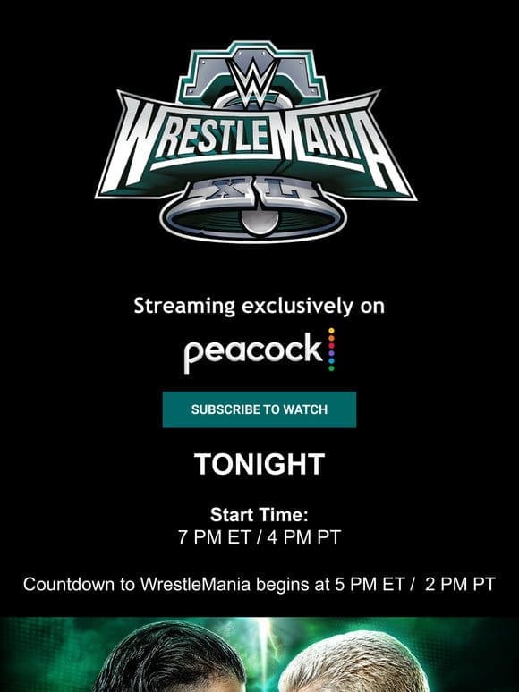 WrestleMania XL Sunday is tonight! Watch the action LIVE at 7E/4P only on Peacock!