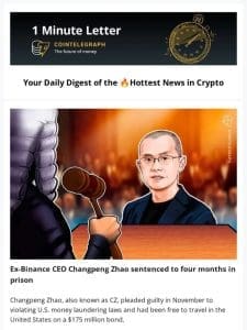 1 Minute Letter: Binance ex-CEO sentenced， ‘gpt2-chatbot’  mystery， & More