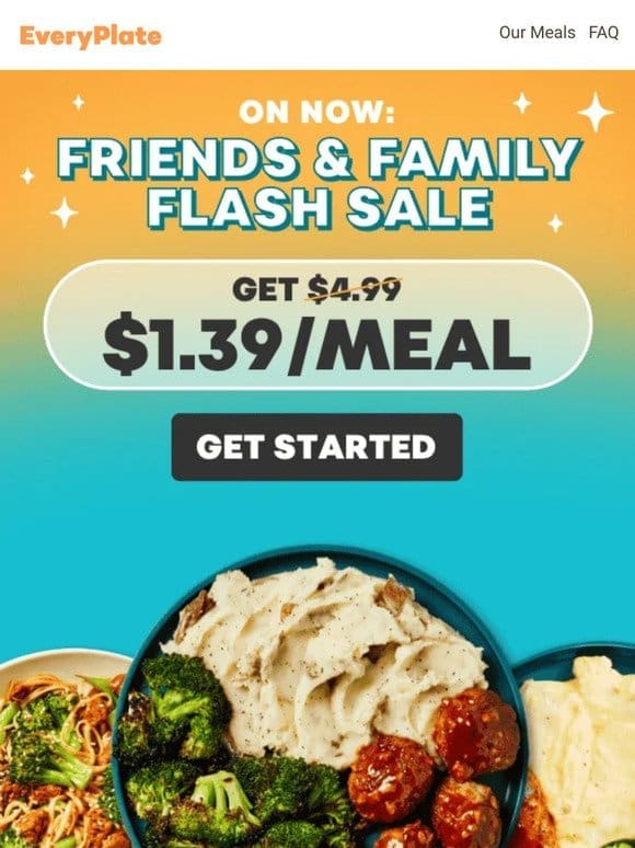 $1.39/meal | Just for our friends & family (that’s YOU)