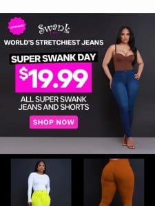 $19.99 WORLD’S STRETCHIEST JEANS!