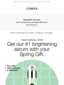 24 hours only. Add Even Better Clinical? Dark Spot Serum to your Spring Gift.