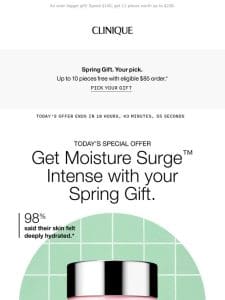 24 hours only. GET MORE in your gift today! Add Moisture Surge Intense ?