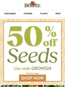 50% off seeds! Happening now