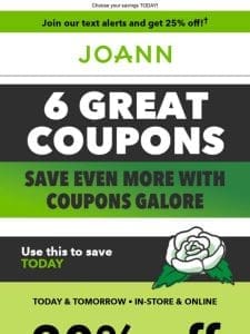 6 Coupons for YOU   Claim them NOW!