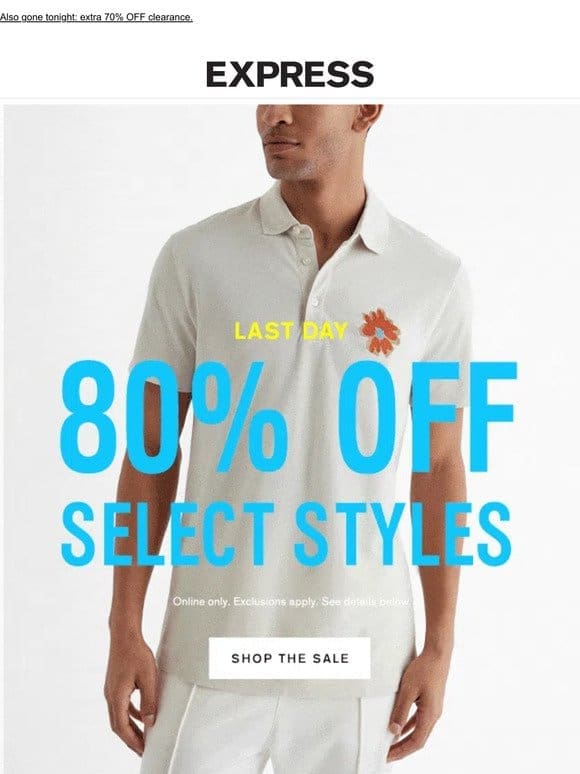 80% OFF SELECT STYLES ONLINE | ENDS TODAY