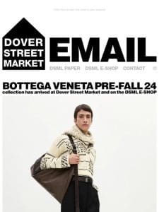 Bottega Veneta Pre-Fall 24 collection has arrived at Dover Street Market and on the DSML E-SHOP