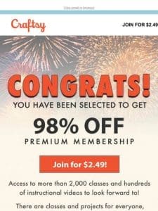 CONGRATS! You’ve been chosen for Premium Membership!