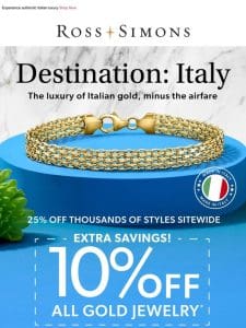 Direct from Italy， and on sale too! Get an EXTRA 10% OFF all gold jewelry >>