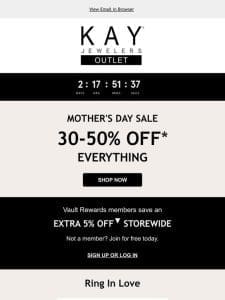 Don’t Forget Mom! 30-50% OFF EVERYTHING