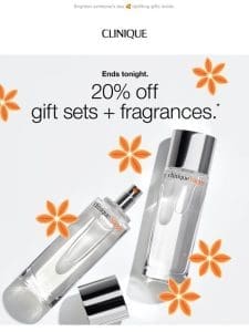 ENDS TONIGHT. 20% off gift sets + fragrances.