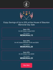 Enjoy Savings of Up to 25% at the House of Staunton Memorial Day Sale