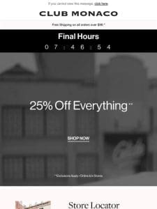 FINAL HOURS: 25% Off Everything