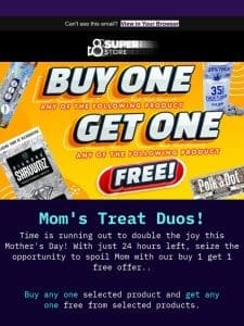 Final Hours: Buy 1， Get 1 Free Mother’s Day Delight!