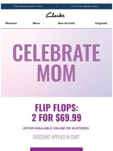 For mom (or just you!): Flip Flops 2 for $69.99