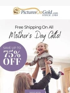 Free Shipping on ALL Mother’s Day Gifts!