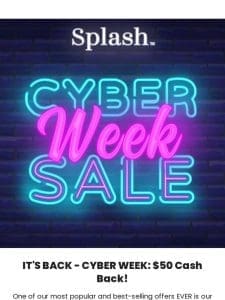 IT’S BACK – CYBER WEEK: $50 CASH BACK with Every Order!