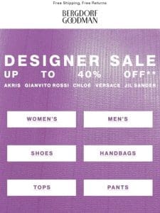 It’s Here- Designer Sale Up To 40% Off