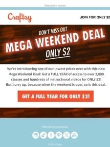 It’s our MEGA WEEKEND DEAL!