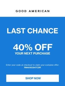 LAST CHANCE: 40% OFF YOUR PURCHASE