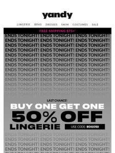 ? LAST CHANCE for BOGO 50% OFF Lingerie ?